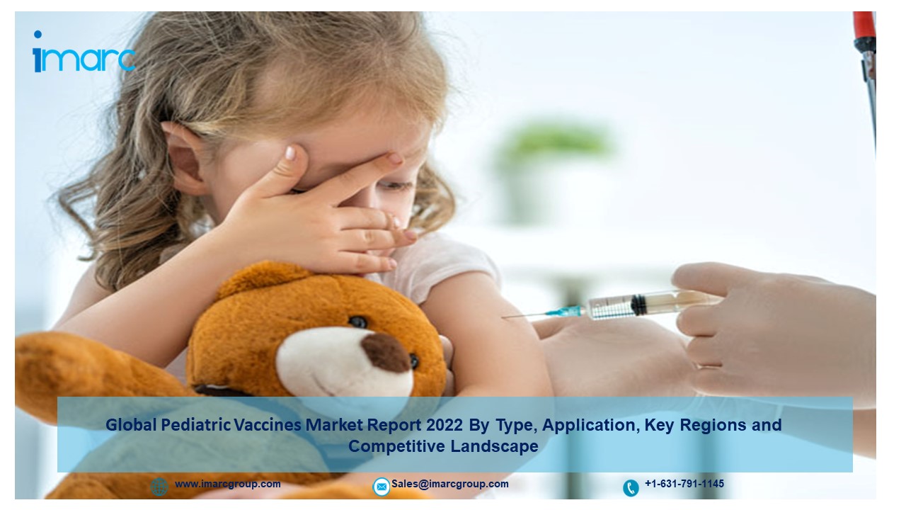 Pediatric Vaccines Market Size, Industry Trends, Demand and Opportunity to 2022-2027