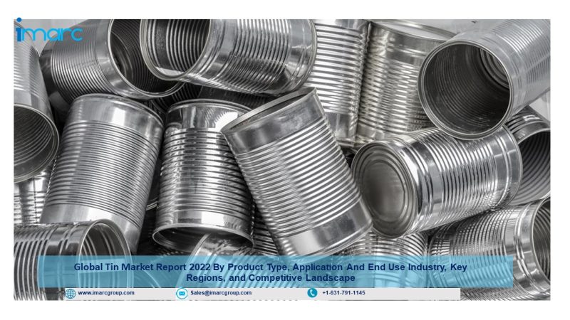 Tin Market Size, Outlook, Industry Overview and Forecast 2022-2027
